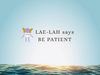 BE PATIENT - Therapeutic LAE-LAH 